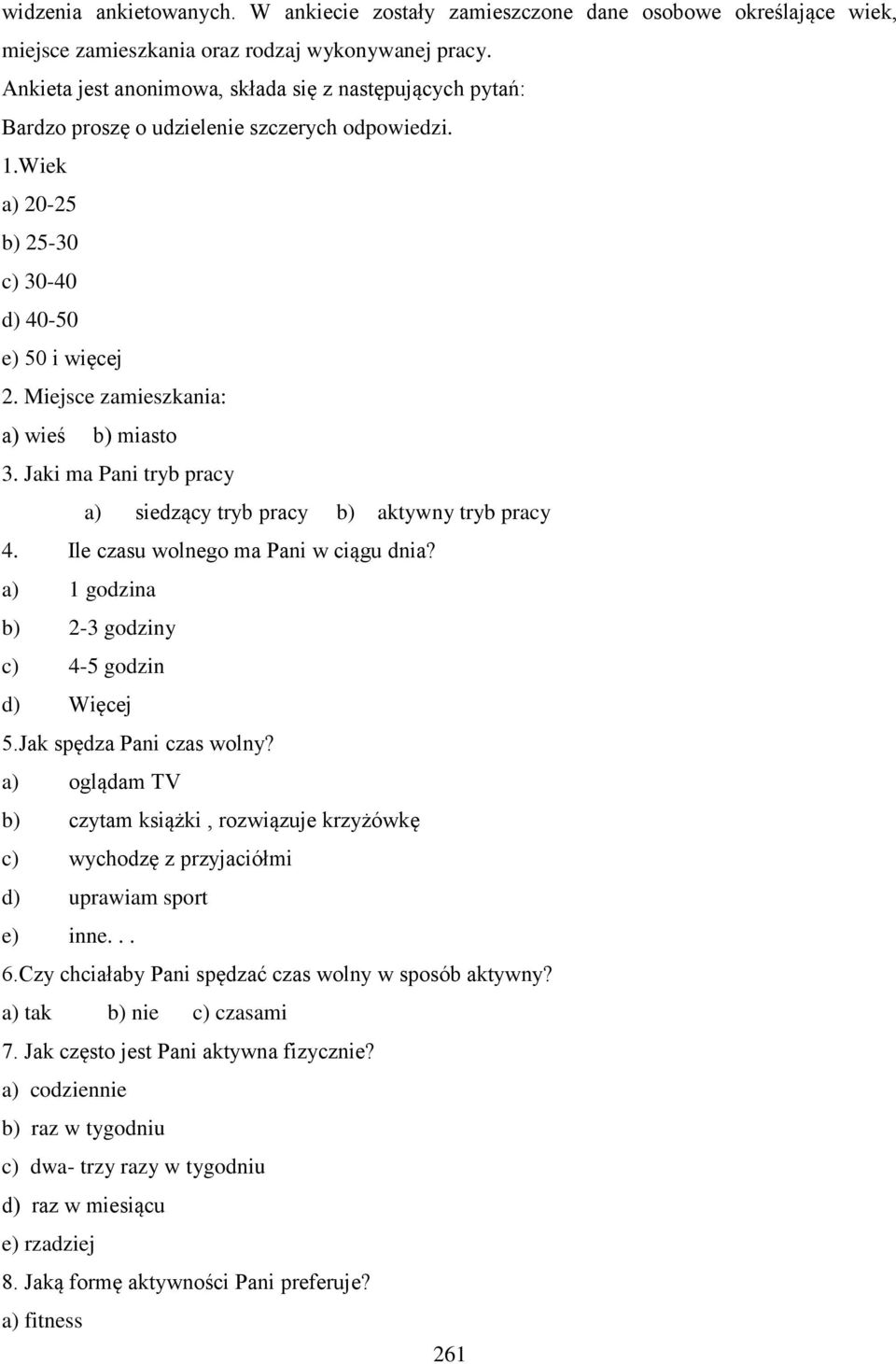 Miejsce zamieszkania: a) wieś b) miasto 3. Jaki ma Pani tryb pracy a) siedzący tryb pracy b) aktywny tryb pracy 4. Ile czasu wolnego ma Pani w ciągu dnia?