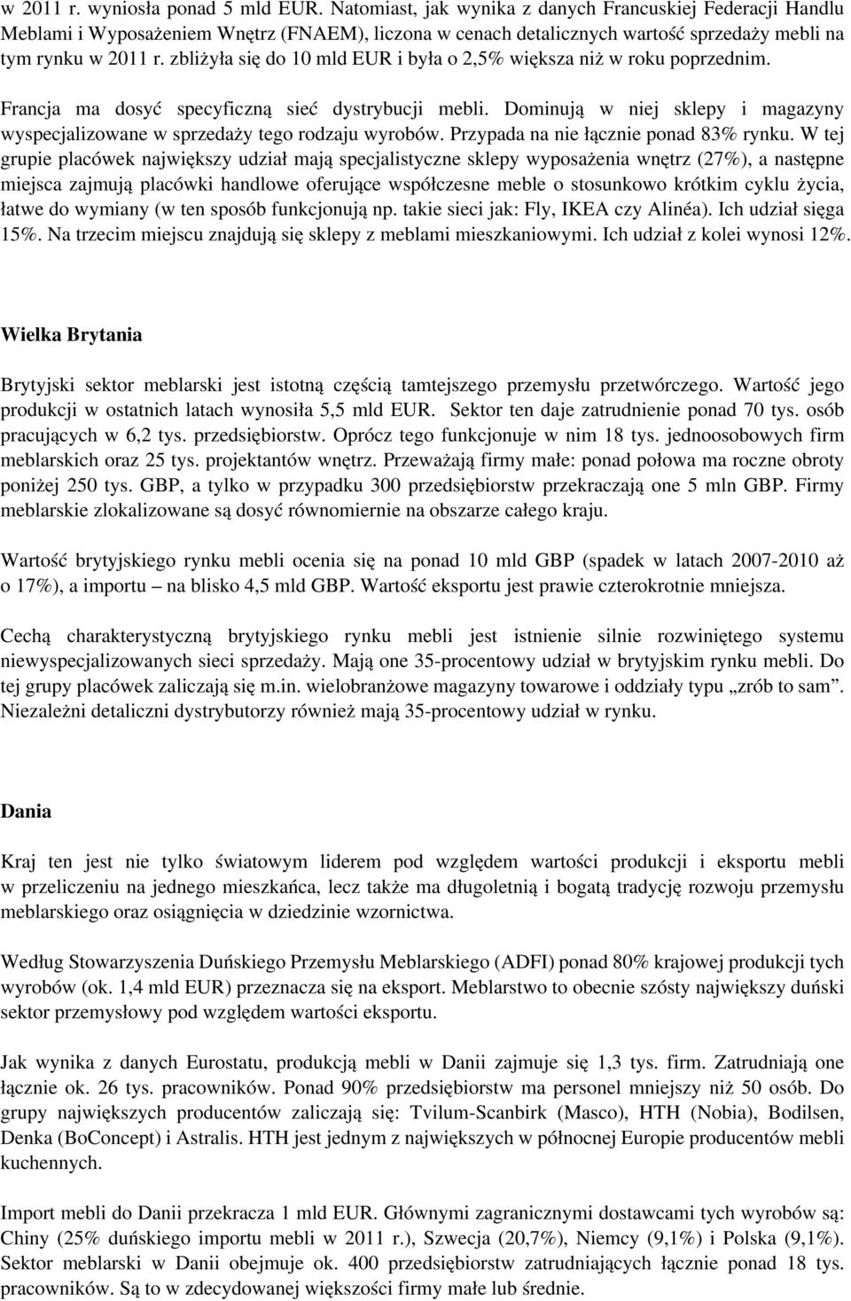 zbliżyła się do 10 mld EUR i była o 2,5% większa niż w roku poprzednim. Francja ma dosyć specyficzną sieć dystrybucji mebli.