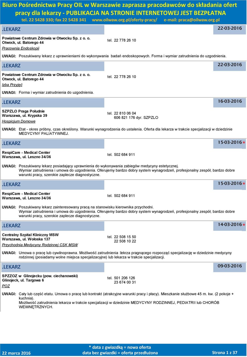 o. Otwock, ul. Batorego 44 Izba Przyjęć tel. 22 778 26 10 UWAGI: Forma i wymiar zatrudnienia do uzgodnienia..lekarz 16-03-2016 SZPZLO Praga Południe Warszawa, ul. Krypska 39 Hospicjum Domowe tel.