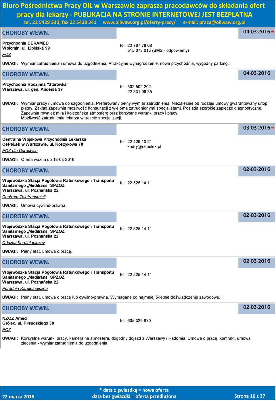 502 502 202 22 831 08 35 UWAGI: Wymiar pracy i umowa do uzgodnienia. Preferowany pełny wymiar zatrudnienia. Niezależnie od rodzaju umowy gwarantowany urlop płatny.