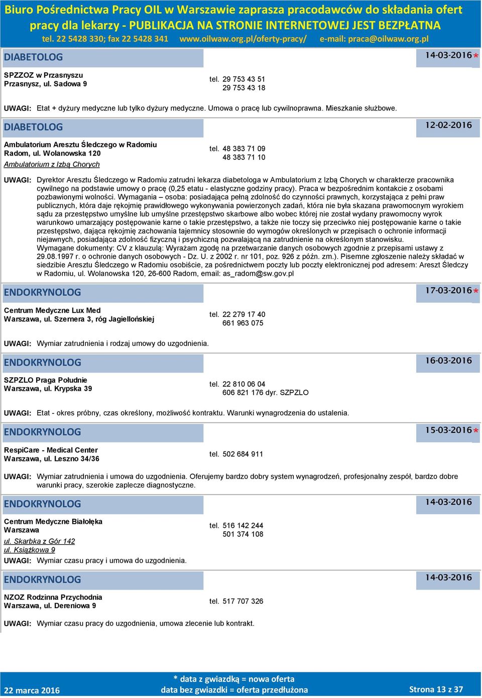 48 383 71 09 48 383 71 10 UWAGI: Dyrektor Aresztu Śledczego w Radomiu zatrudni lekarza diabetologa w Ambulatorium z Izbą Chorych w charakterze pracownika cywilnego na podstawie umowy o pracę (0,25