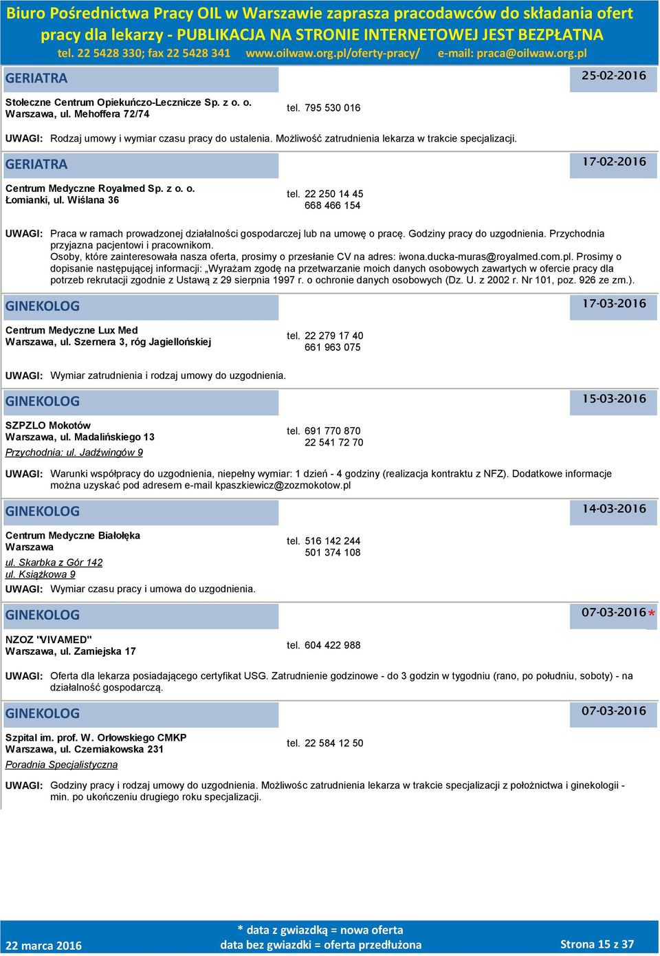 22 250 14 45 668 466 154 UWAGI: Praca w ramach prowadzonej działalności gospodarczej lub na umowę o pracę. Godziny pracy do uzgodnienia. Przychodnia przyjazna pacjentowi i pracownikom.