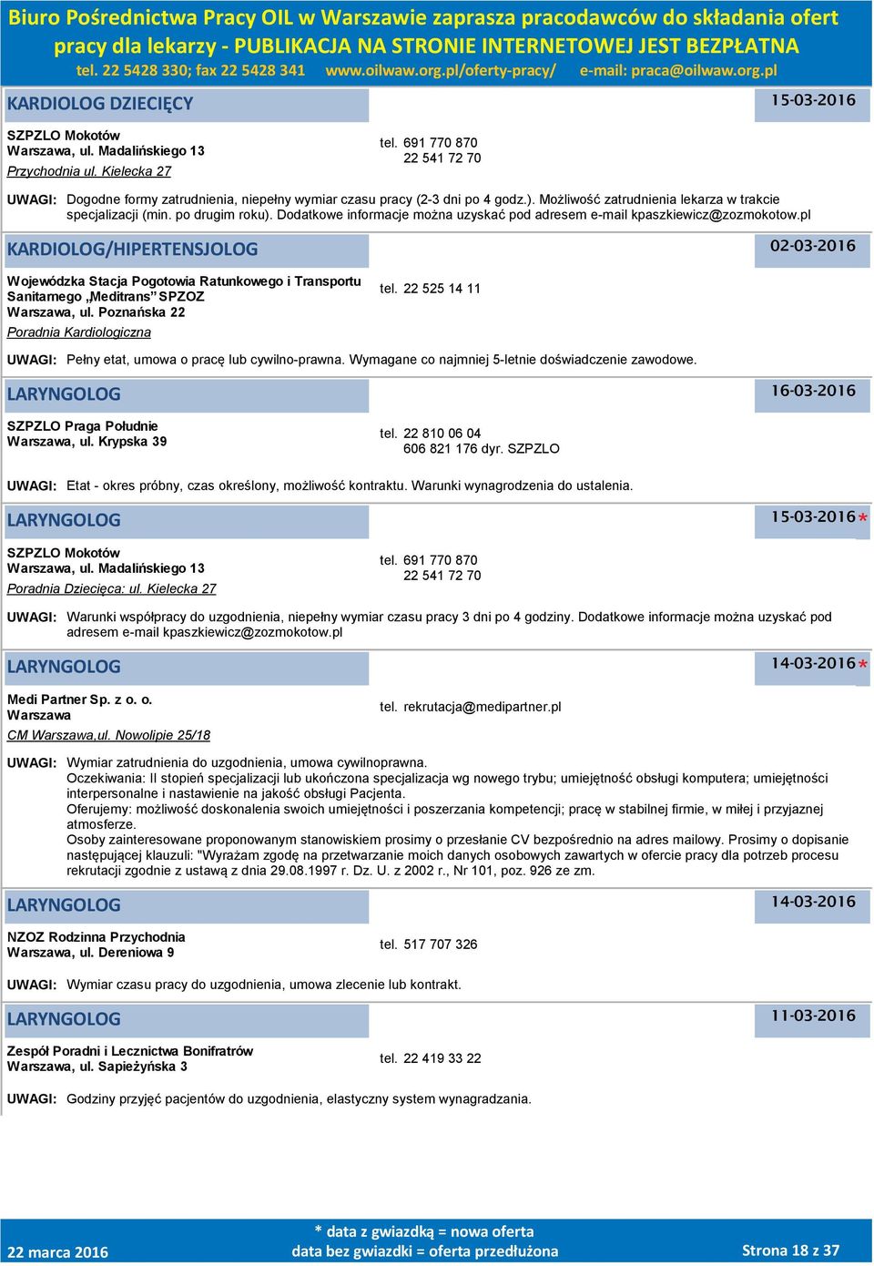 Dodatkowe informacje można uzyskać pod adresem e-mail kpaszkiewicz@zozmokotow.pl KARDIOLOG/HIPERTENSJOLOG Wojewódzka Stacja Pogotowia Ratunkowego i Transportu Sanitarnego Meditrans SPZOZ Warszawa, ul.