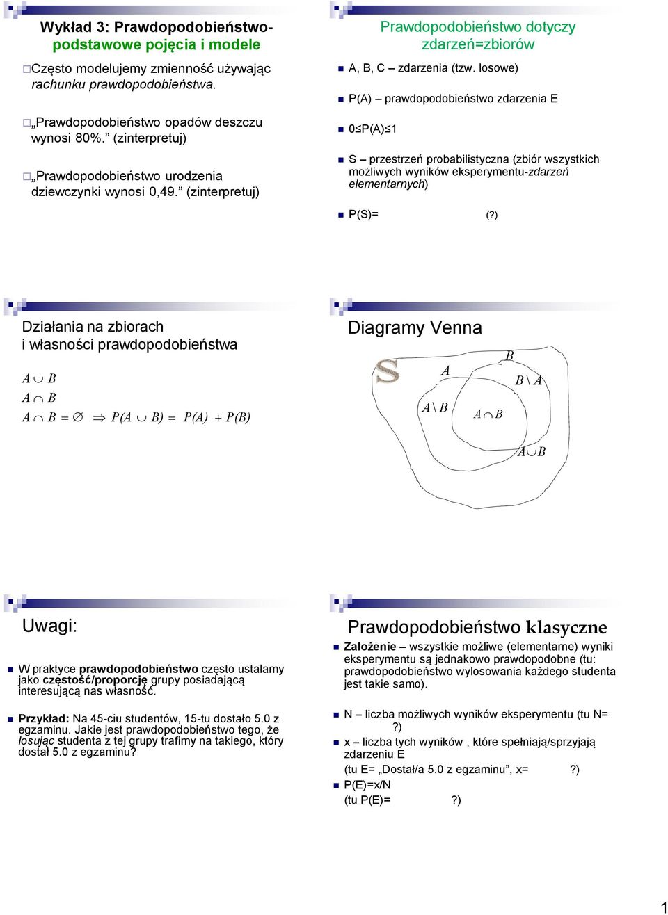 losowe) P(A) prawdopodobieństwo zdarzenia E 0 P(A) 1 S przestrzeń probabilistyczna (zbiór wszystkich możliwych wyników eksperymentu-zdarzeń elementarnych) P(S)= (?