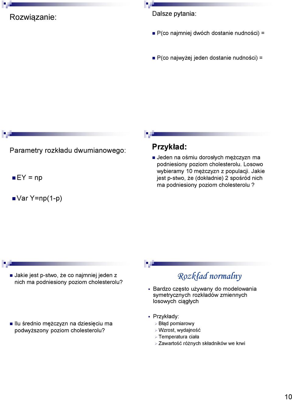 Var Y=np(1-p) Jakie jest p-stwo, że co najmniej jeden z nich ma podniesiony poziom cholesterolu? Ilu średnio mężczyzn na dziesięciu ma podwyższony poziom cholesterolu?