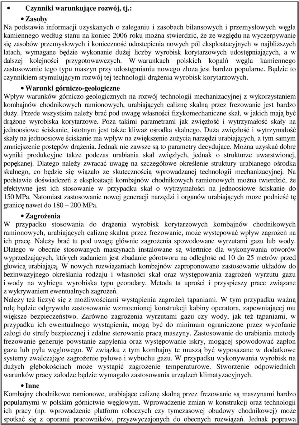 zasobów przemysłowych i konieczność udostepienia nowych pól eksploatacyjnych w najbliŝszych latach, wymagane będzie wykonanie duŝej liczby wyrobisk korytarzowych udostępniających, a w dalszej