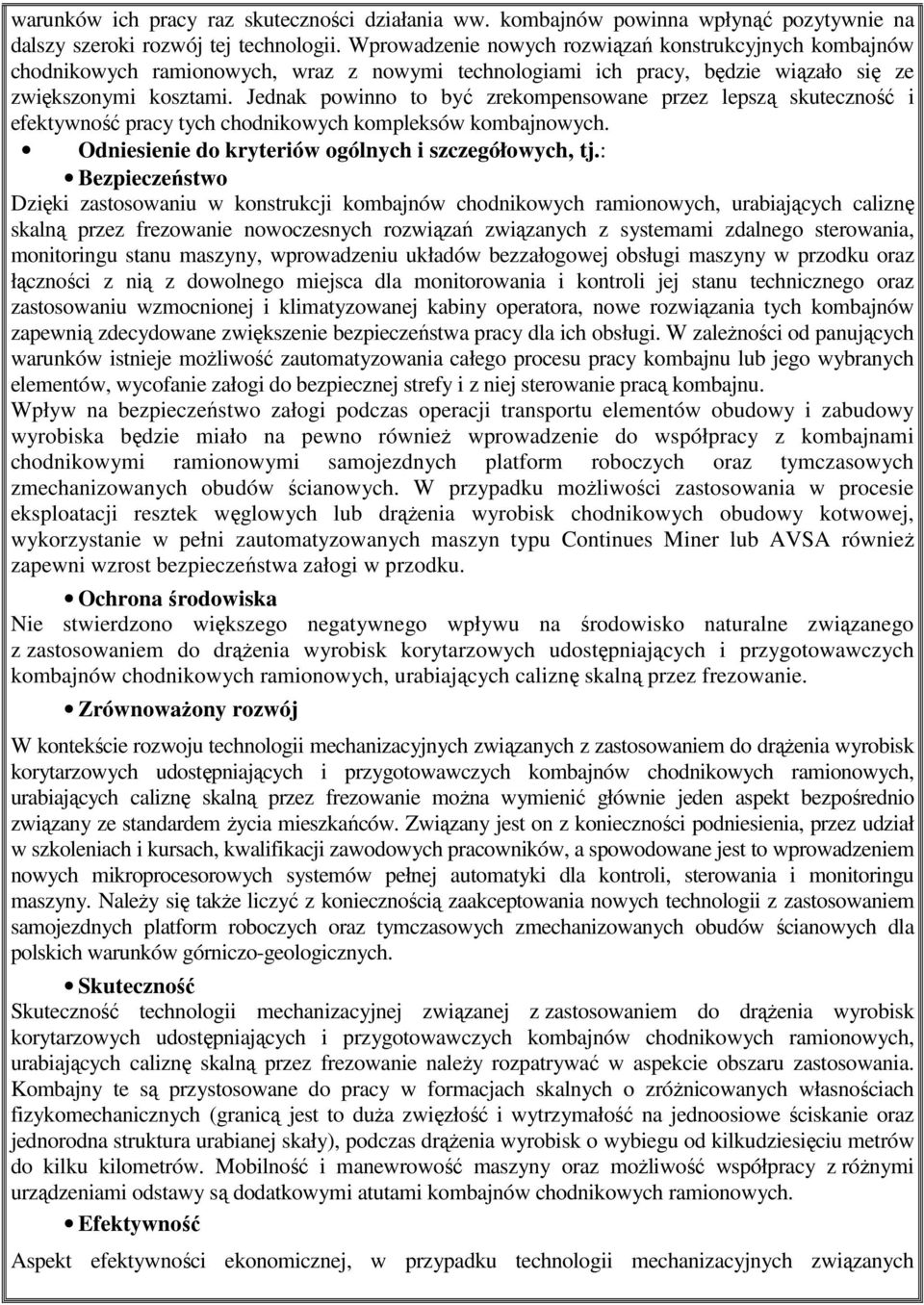 Jednak powinno to być zrekompensowane przez lepszą skuteczność i efektywność pracy tych chodnikowych kompleksów kombajnowych. Odniesienie do kryteriów ogólnych i szczegółowych, tj.