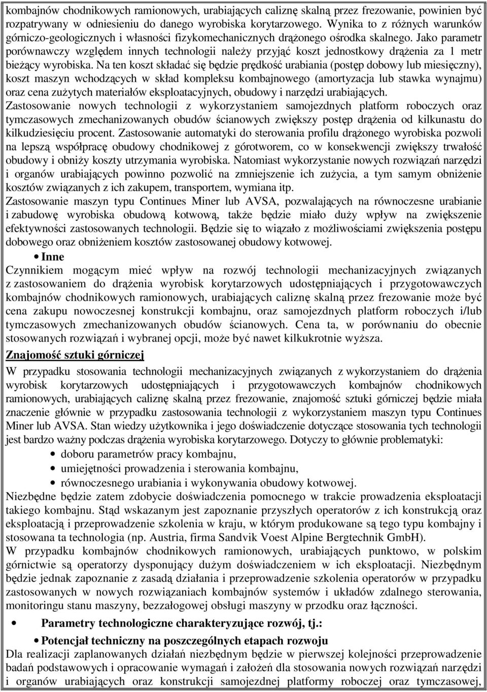 Jako parametr porównawczy względem innych technologii naleŝy przyjąć koszt jednostkowy drąŝenia za 1 metr bieŝący wyrobiska.