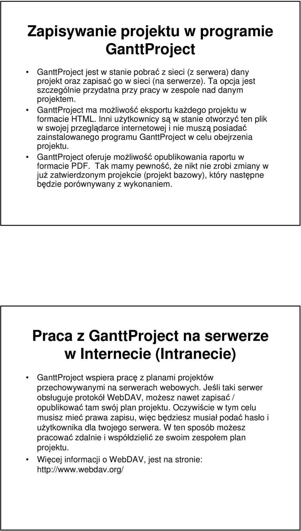 Inni użytkownicy są w stanie otworzyć ten plik w swojej przeglądarce internetowej i nie muszą posiadać zainstalowanego programu GanttProject w celu obejrzenia projektu.