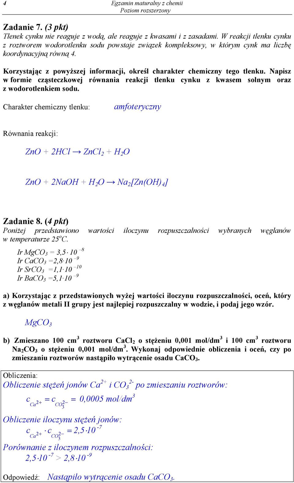 Korzystając z powyższej informacji, określ charakter chemiczny tego tlenku. Napisz w formie cząsteczkowej równania reakcji tlenku cynku z kwasem solnym oraz z wodorotlenkiem sodu.