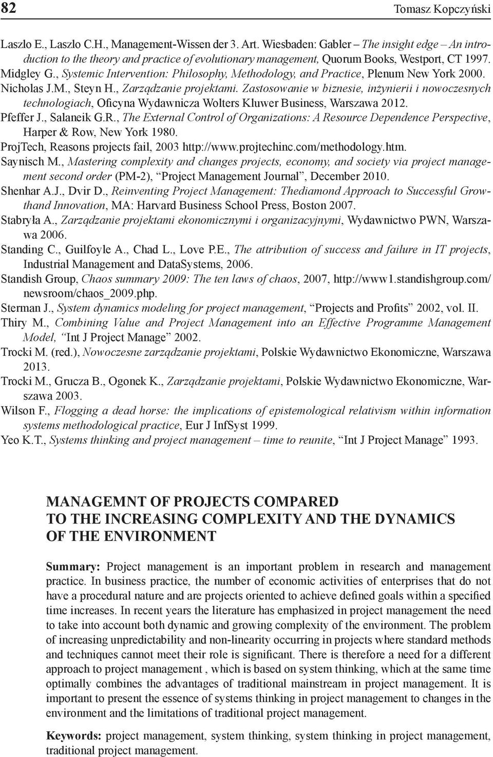 , Systemic Intervention: Philosophy, Methodology, and Practice, Plenum New York 2000. Nicholas J.M., Steyn H., Zarządzanie projektami.