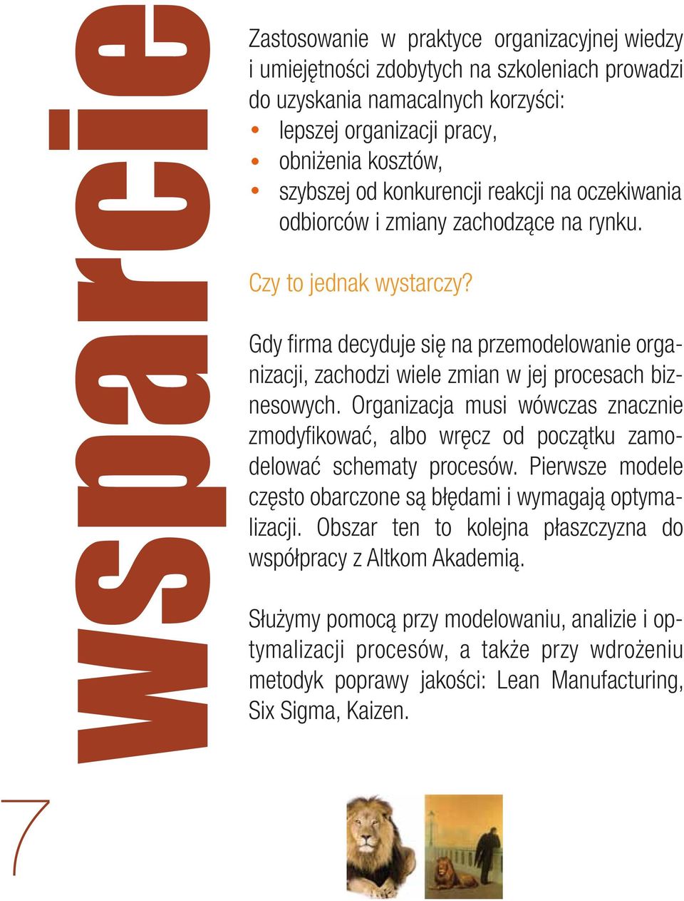 Gdy firma decyduje się na przemodelowanie organizacji, zachodzi wiele zmian w jej procesach biznesowych.