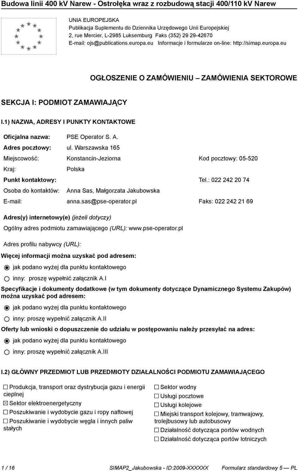 1) NAZWA, ADRESY I PUNKTY KONTAKTOWE Oficjalna nazwa: PSE Operator S. A. Adres pocztowy: ul.