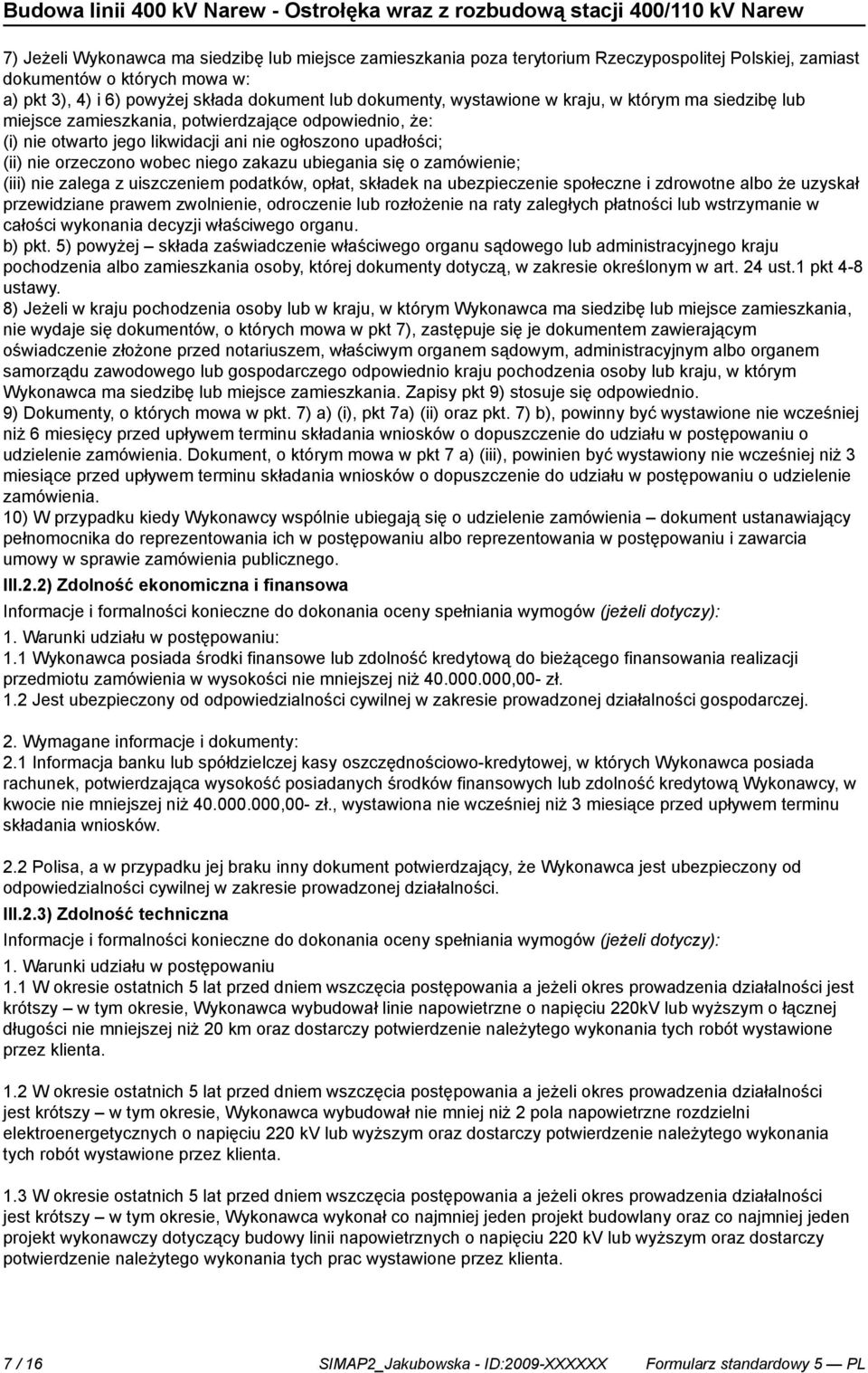 zamówie; (iii) zalega z uiszczem podatków, opłat, składek na ubezpiecze społeczne i zdrowotne albo że uzyskał przewidziane prawem zwol, odrocze lub rozłoże na raty zaległych płatności lub wstrzyma w