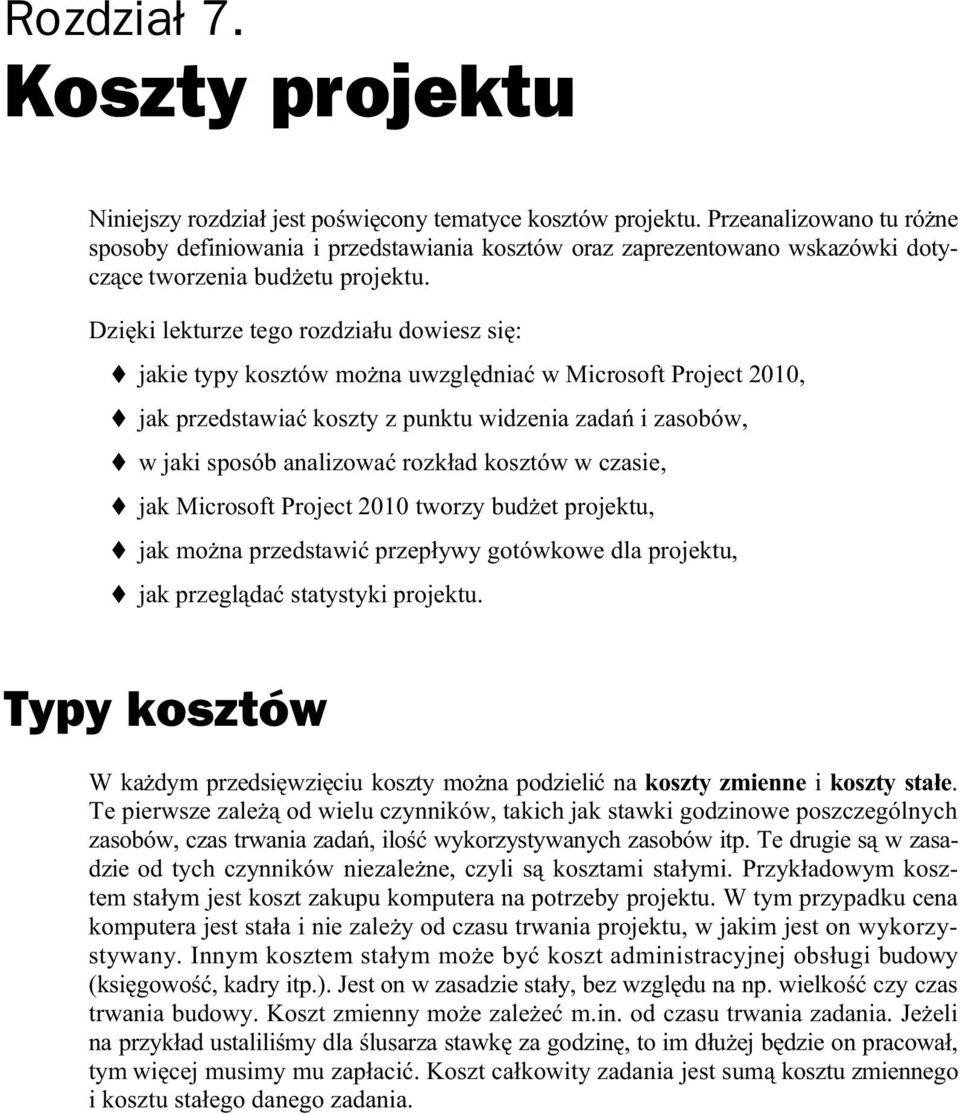 Dzi ki lekturze tego rozdzia u dowiesz si : jakie typy kosztów mo na uwzgl dnia w Microsoft Project 2010, jak przedstawia koszty z punktu widzenia zada i zasobów, w jaki sposób analizowa rozk ad