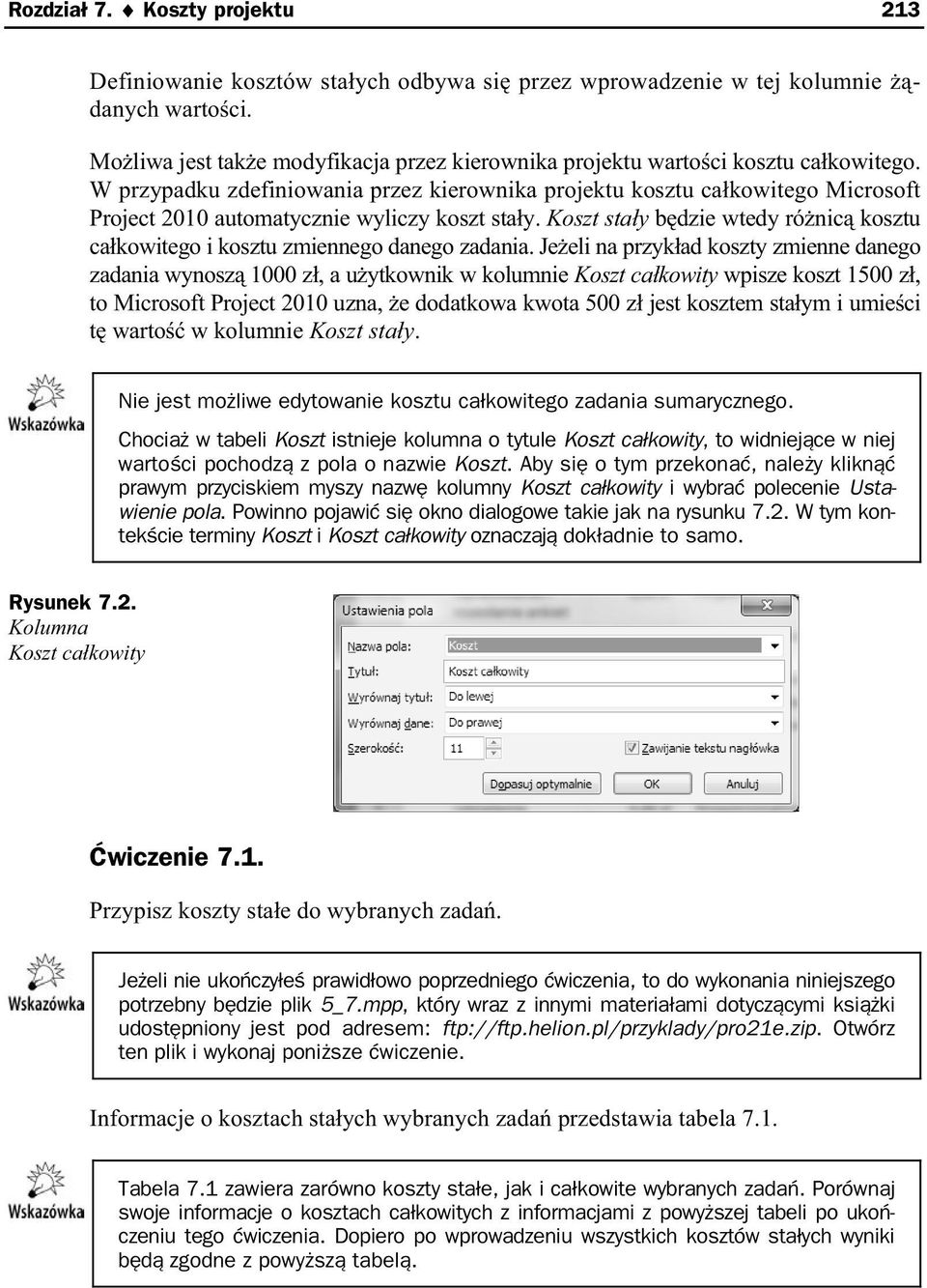 W przypadku zdefiniowania przez kierownika projektu kosztu ca kowitego Microsoft Project 2010 automatycznie wyliczy koszt sta y.