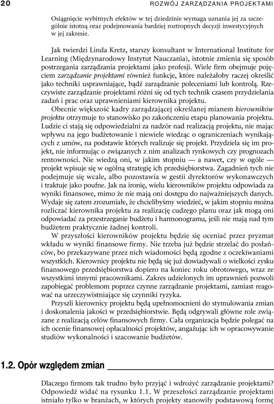 Wiele firm obejmuje pojęciem zarządzanie projektami również funkcje, które należałoby raczej określić jako techniki usprawniające, bądź zarządzanie poleceniami lub kontrolą.