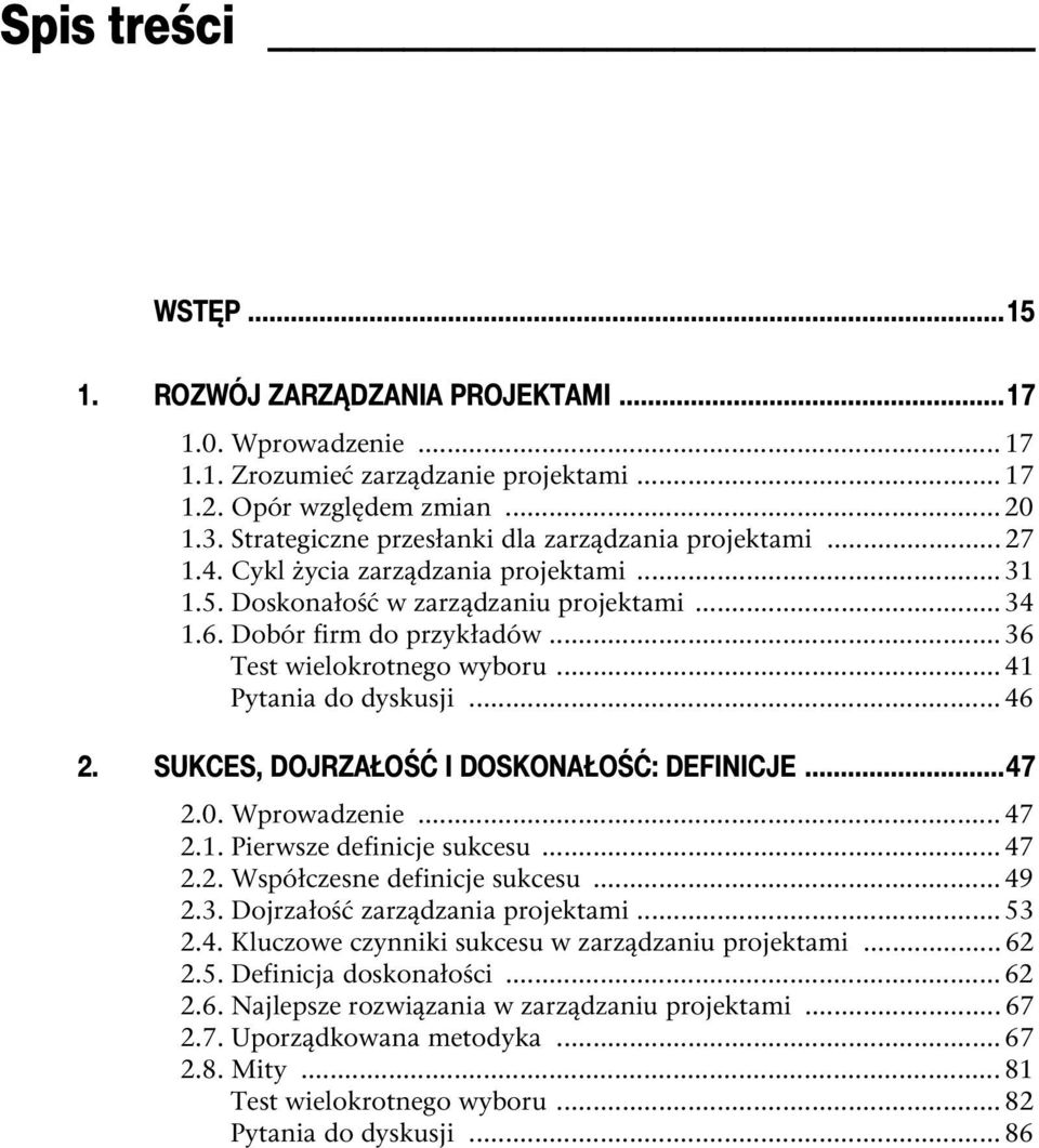 .. 36 Test wielokrotnego wyboru... 41 Pytania do dyskusji... 46 2. SUKCES, DOJRZAŁOŚĆ I DOSKONAŁOŚĆ: DEFINICJE...47 2.0. Wprowadzenie... 47 2.1. Pierwsze definicje sukcesu... 47 2.2. Współczesne definicje sukcesu.