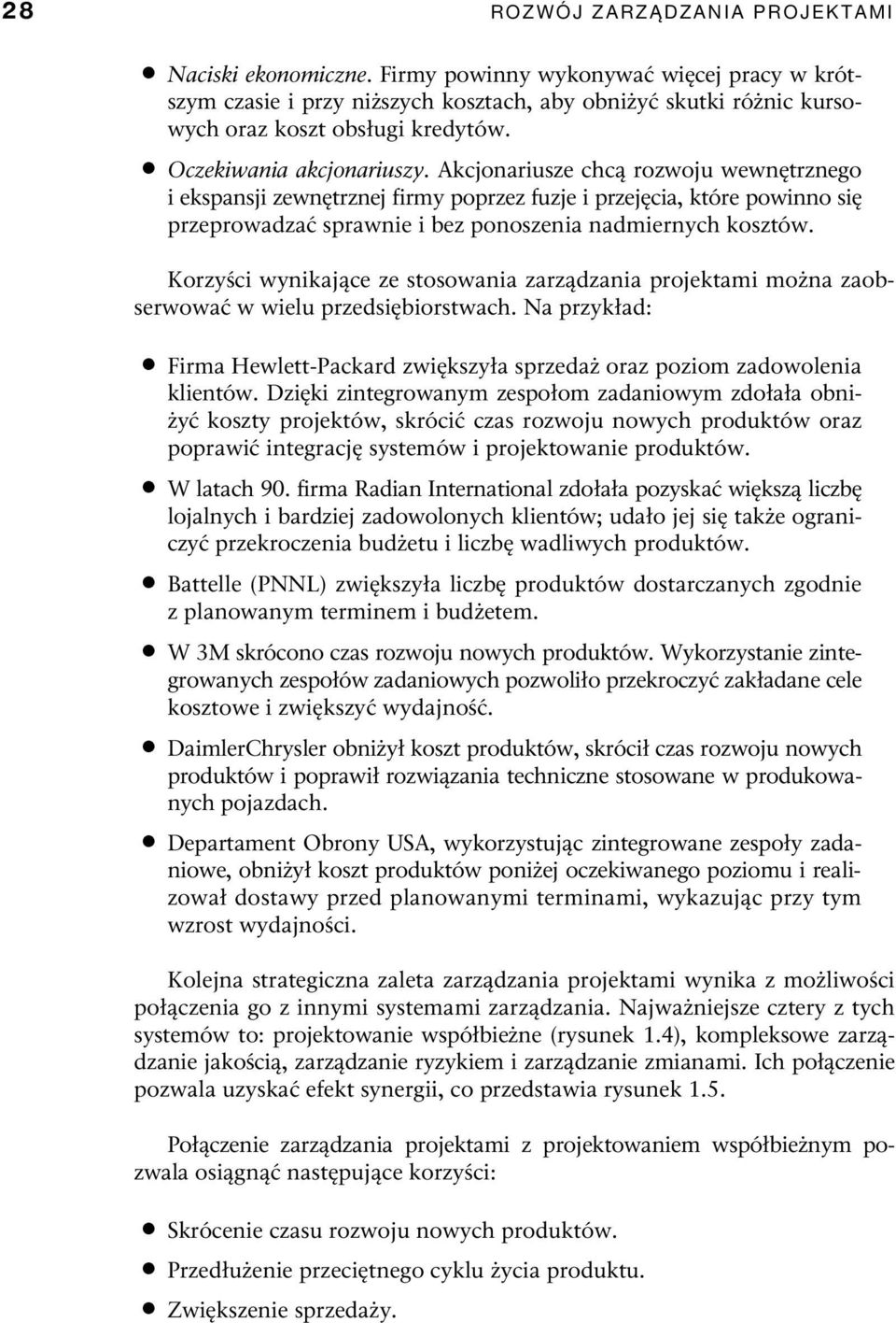 Akcjonariusze chcą rozwoju wewnętrznego i ekspansji zewnętrznej firmy poprzez fuzje i przejęcia, które powinno się przeprowadzać sprawnie i bez ponoszenia nadmiernych kosztów.