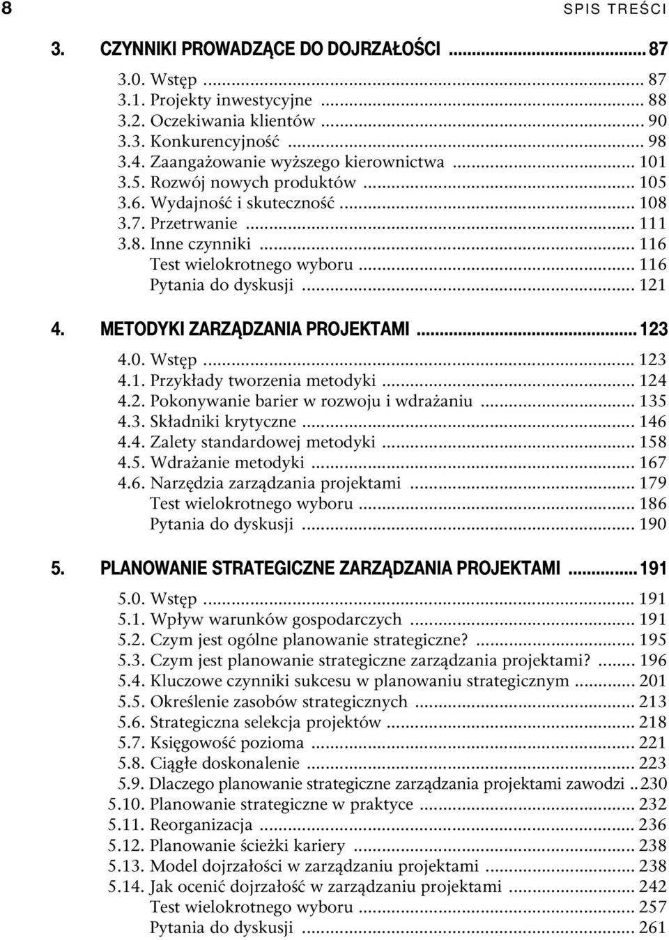 .. 116 Pytania do dyskusji... 121 4. METODYKI ZARZĄDZANIA PROJEKTAMI...123 4.0. Wstęp... 123 4.1. Przykłady tworzenia metodyki... 124 4.2. Pokonywanie barier w rozwoju i wdrażaniu... 135 4.3. Składniki krytyczne.