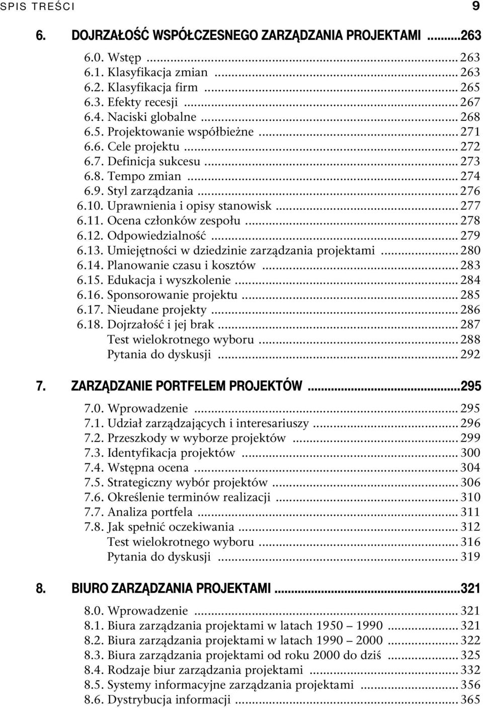 11. Ocena członków zespołu... 278 6.12. Odpowiedzialność... 279 6.13. Umiejętności w dziedzinie zarządzania projektami... 280 6.14. Planowanie czasu i kosztów... 283 6.15. Edukacja i wyszkolenie.