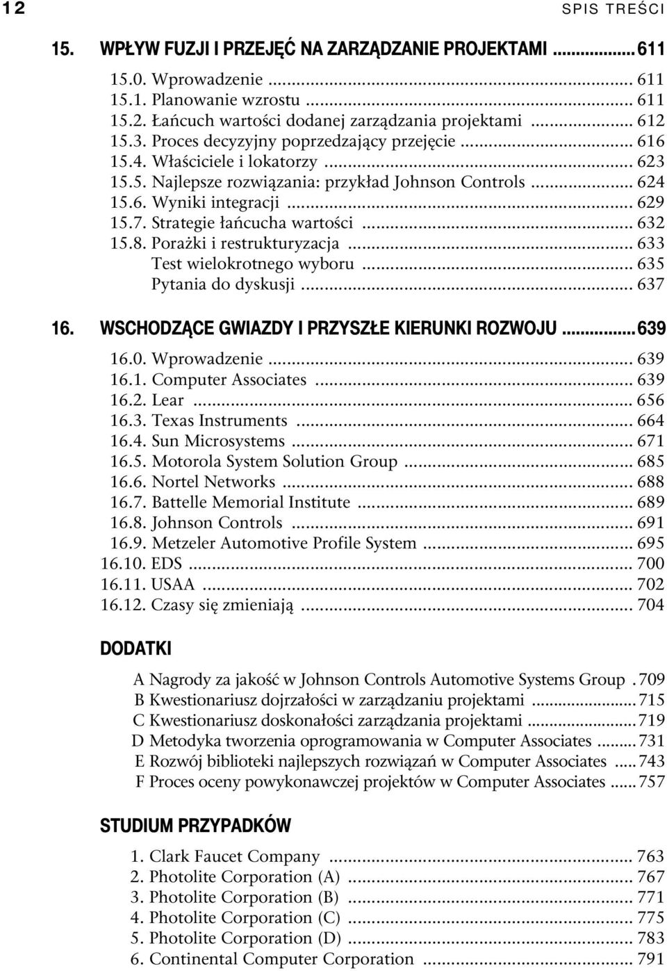 Strategie łańcucha wartości... 632 15.8. Porażki i restrukturyzacja... 633 Test wielokrotnego wyboru... 635 Pytania do dyskusji... 637 16. WSCHODZĄCE GWIAZDY I PRZYSZŁE KIERUNKI ROZWOJU...639 16.0.