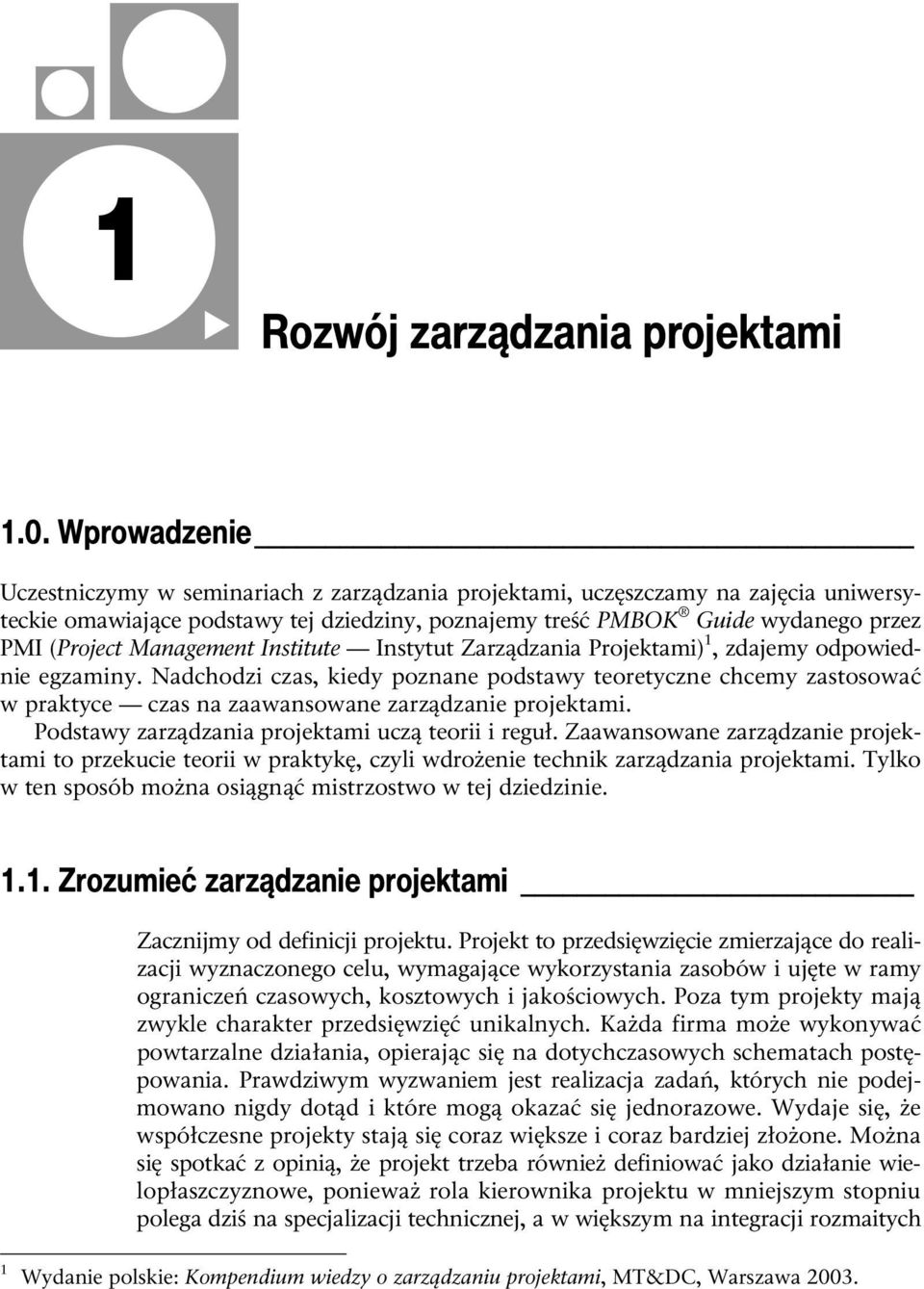 Management Institute Instytut Zarządzania Projektami) 1, zdajemy odpowiednie egzaminy.