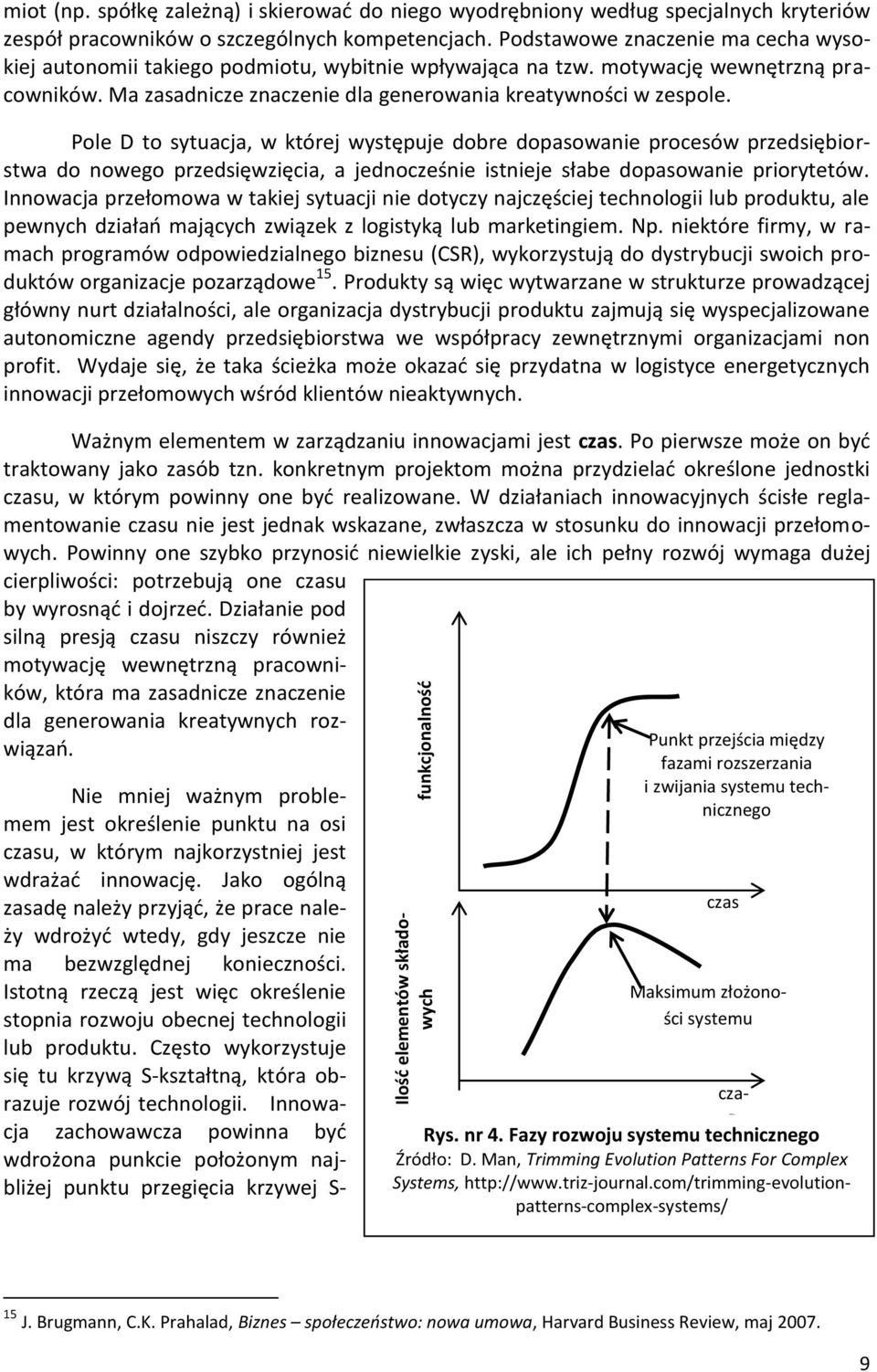 Pole D to sytuacja, w której występuje dobre dopasowanie procesów przedsiębiorstwa do nowego przedsięwzięcia, a jednocześnie istnieje słabe dopasowanie priorytetów.