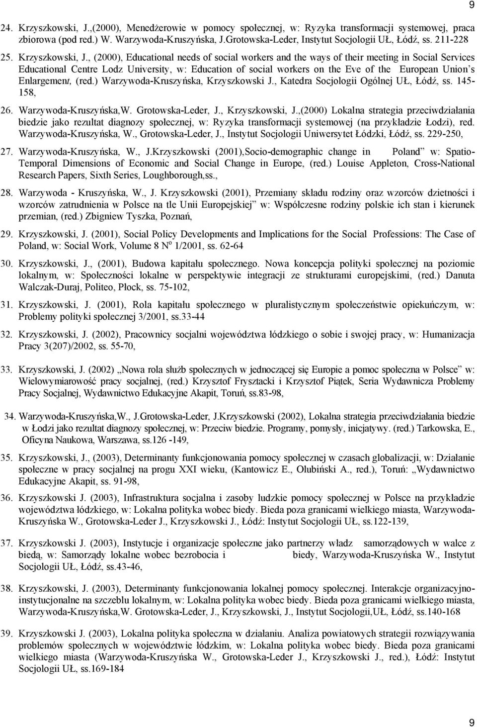 , (2000), Educational needs of social workers and the ways of their meeting in Social Services Educational Centre Lodz University, w: Education of social workers on the Eve of the European Union s