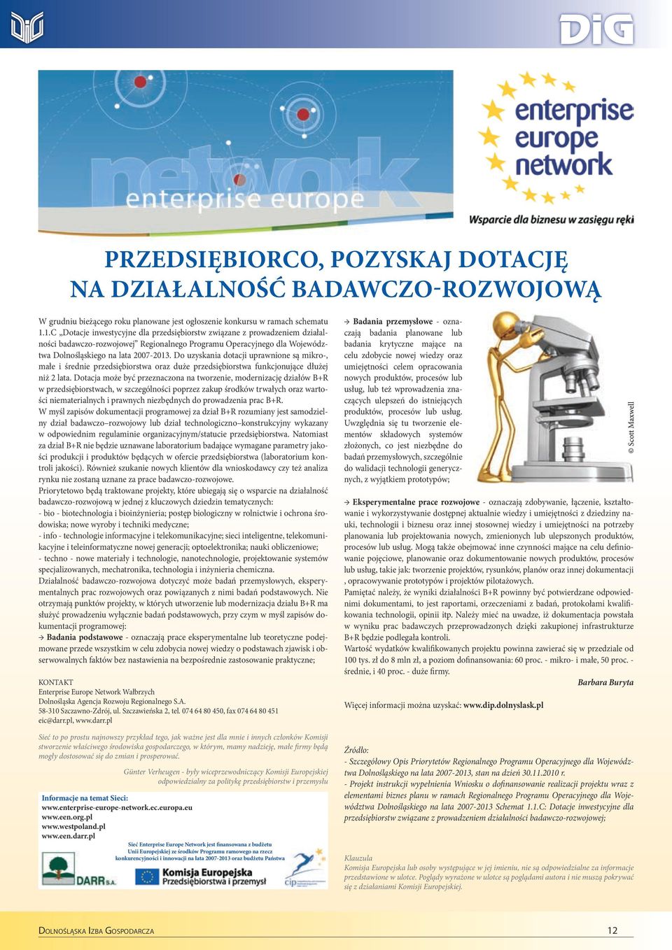 Do uzyskania dotacji uprawnione są mikro-, małe i średnie przedsiębiorstwa oraz duże przedsiębiorstwa funkcjonujące dłużej niż 2 lata.