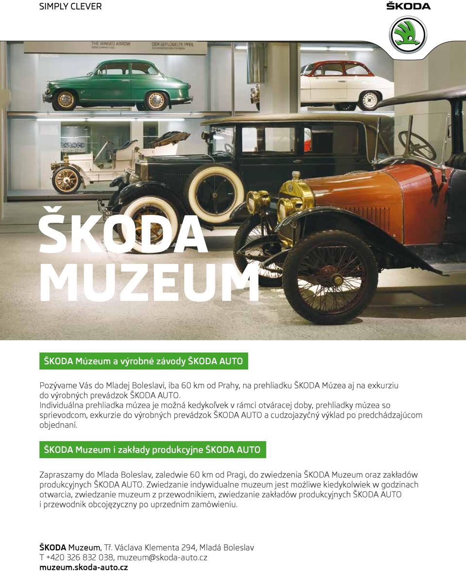 objednaní. ŠKODA Muzeum i zakłady produkcyjne ŠKODA AUTO Zapraszamy do Mlada Boleslav, zaledwie 60 km od Pragi, do zwiedzenia ŠKODA Muzeum oraz zakładów produkcyjnych ŠKODA AUTO.