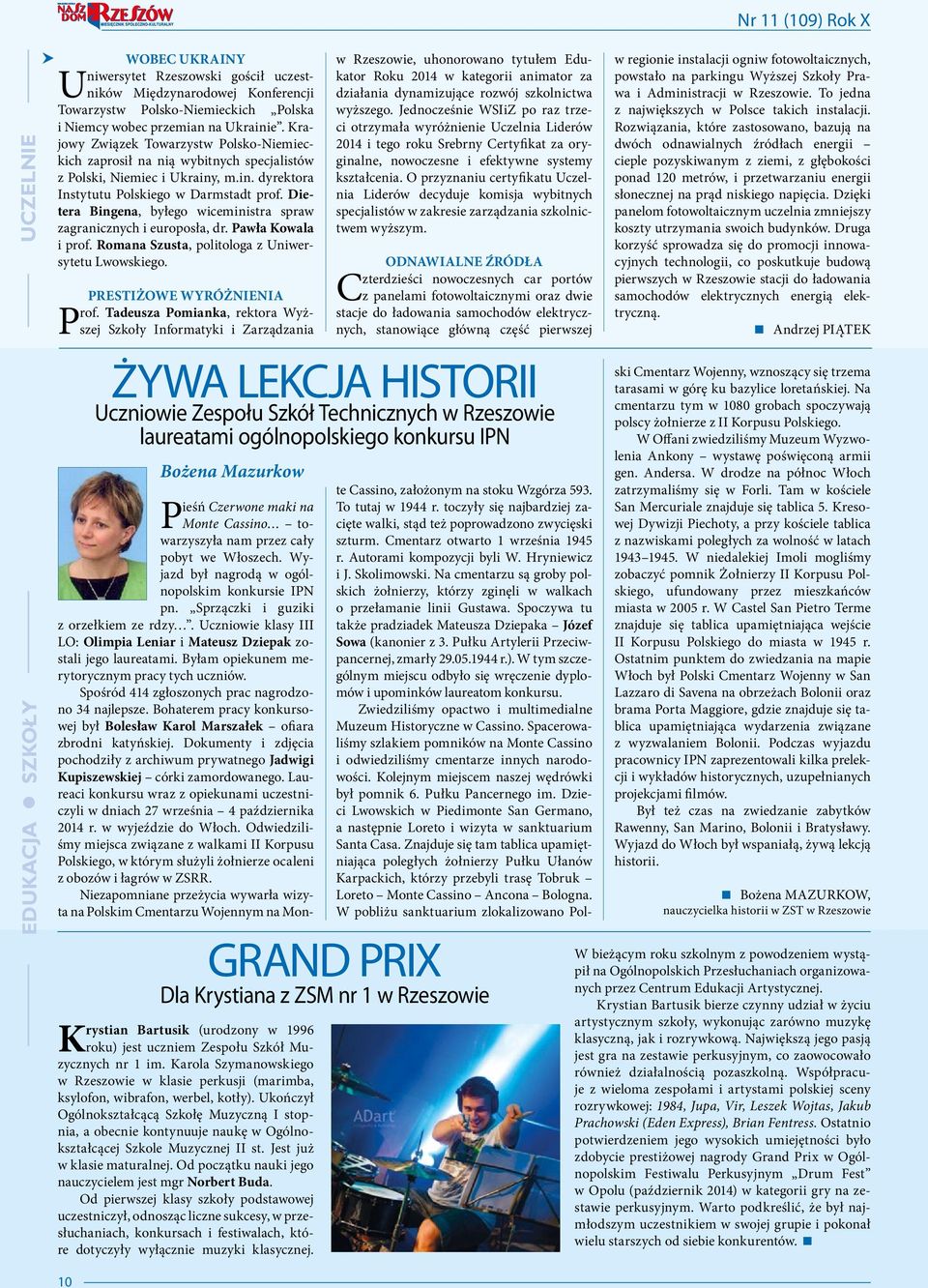 Dietera Bingena, byłego wiceministra spraw zagranicznych i europosła, dr. Pawła Kowala i prof. Romana Szusta, politologa z Uniwersytetu Lwowskiego. PRESTIŻOWE WYRÓŻNIENIA Prof.