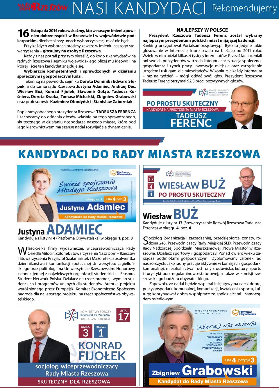 Każdy z nas potrafi przy tym określić, do kogo z kandydatów na radnych Rzeszowa i sejmiku wojewódzkiego bliżej mu ideowo i na której liście ten kandydat znajduje się.