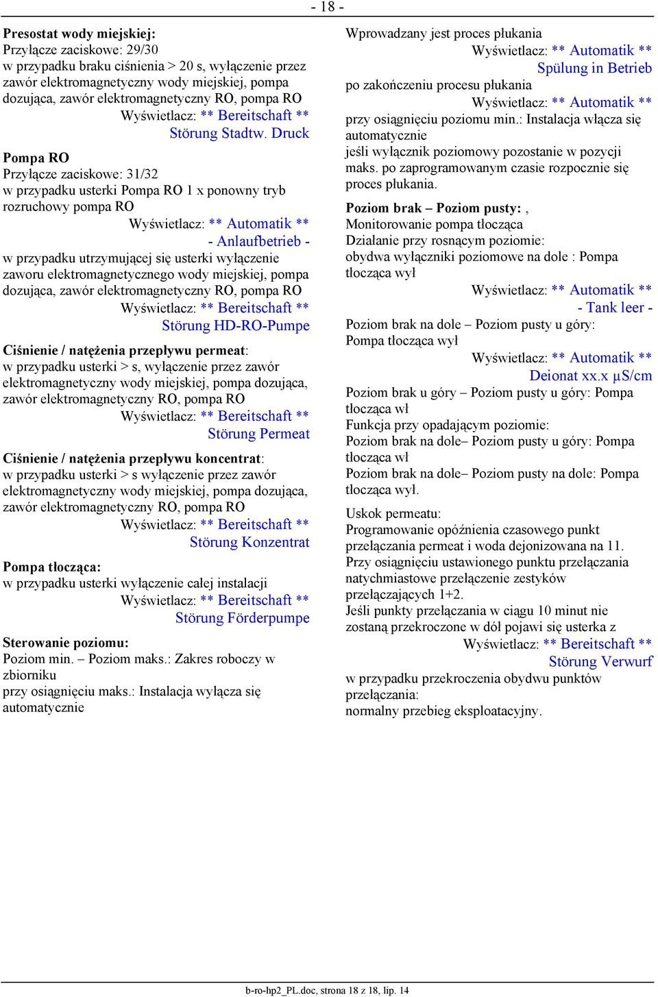 Druck Pompa RO Przyłącze zaciskowe: 31/32 w przypadku usterki Pompa RO 1 x ponowny tryb rozruchowy pompa RO Wyświetlacz: ** Automatik ** - Anlaufbetrieb - w przypadku utrzymującej się usterki