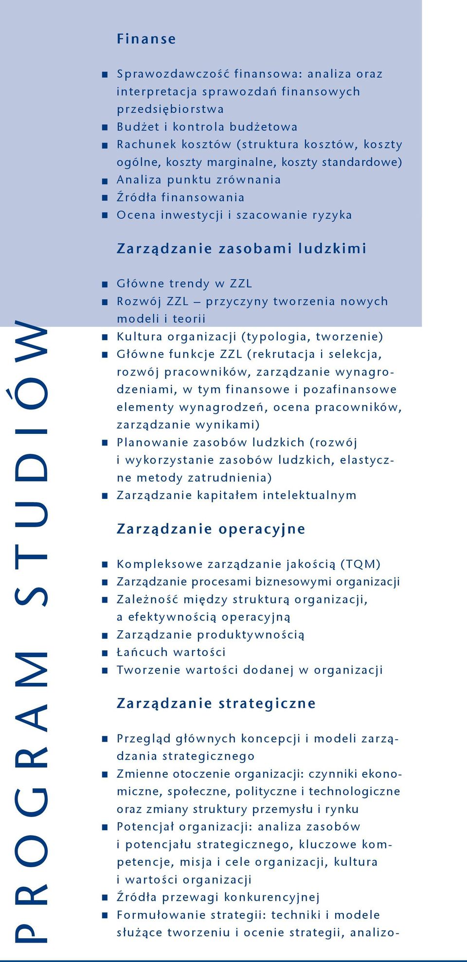 przyczyny tworzenia nowych modeli i teorii Kultura organizacji (typologia, tworzenie) Główne funkcje ZZL (rekrutacja i selekcja, rozwój pracowników, zarządzanie wynagrodzeniami, w tym finansowe i