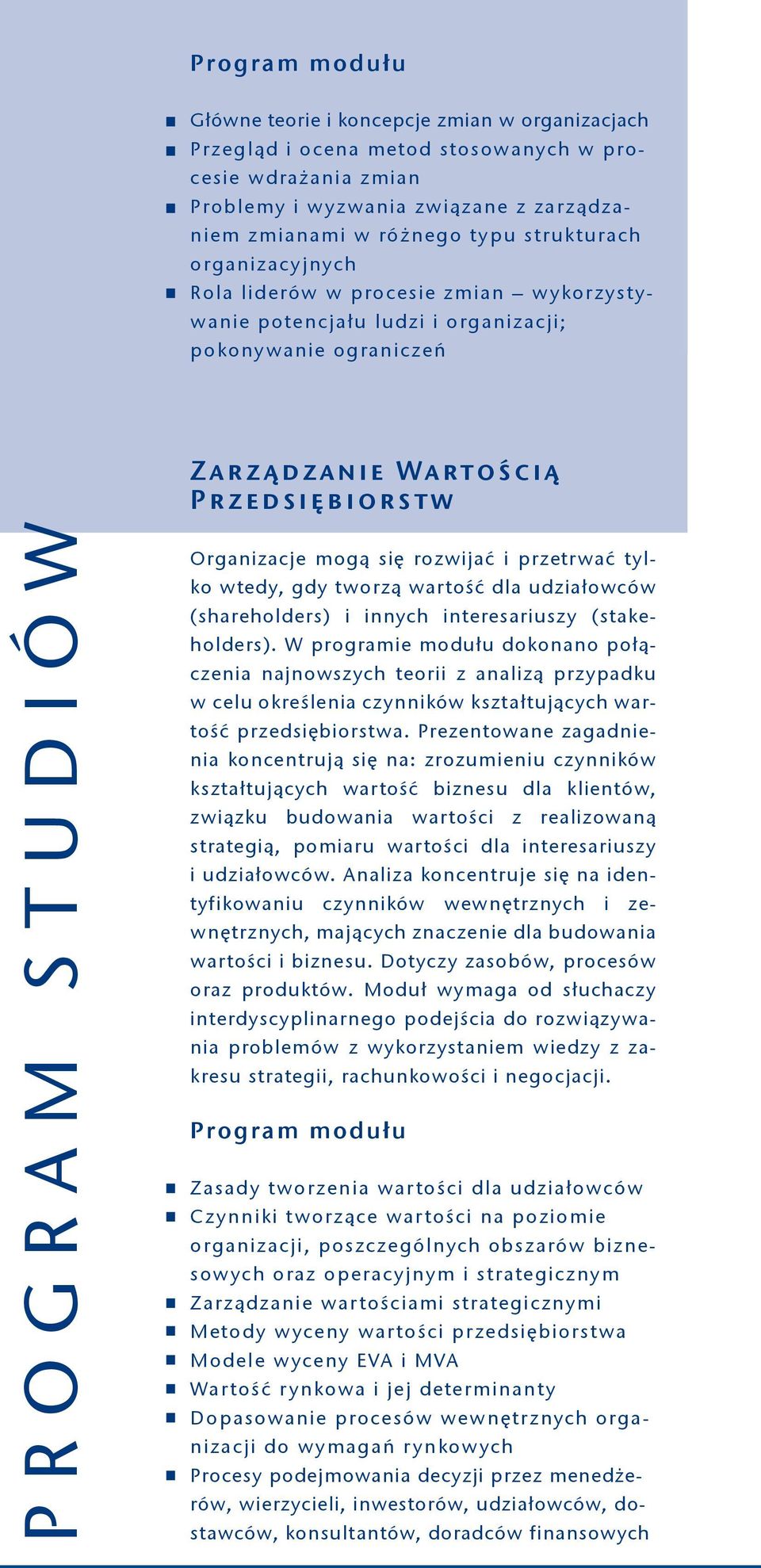 się rozwijać i przetrwać tylko wtedy, gdy tworzą wartość dla udziałowców (shareholders) i innych interesariuszy (stakeholders).