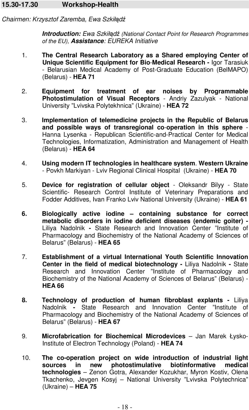 (Belarus) - HEA 71 2. Equipment for treatment of ear noises by Programmable Photostimulation of Visual Receptors - Andriy Zazulyak - National University Lvivska Polytekhnica (Ukraine) - HEA 72 3.