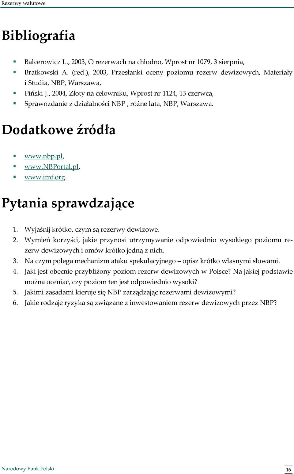 , 2004, Złoty na celowniku, Wprost nr 1124, 13 czerwca, Sprawozdanie z działalności NBP, różne lata, NBP, Warszawa. Dodatkowe źródła www.nbp.pl, www.nbportal.pl, www.imf.org. Pytania sprawdzające 1.