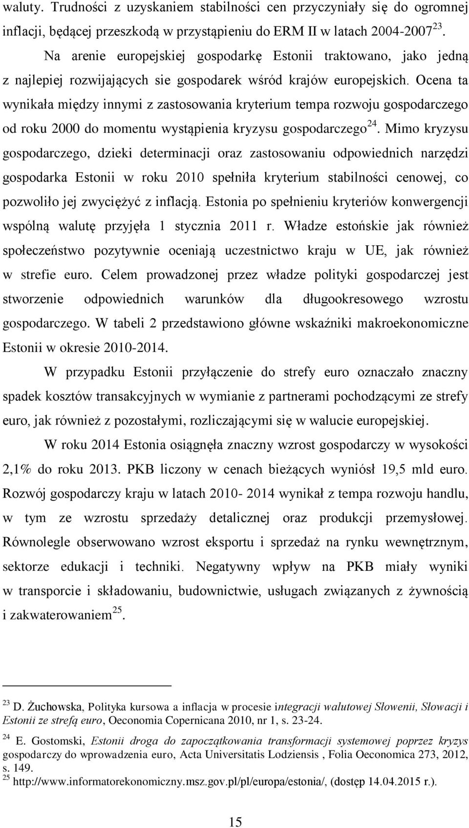 Ocena ta wynikała między innymi z zastosowania kryterium tempa rozwoju gospodarczego od roku 2000 do momentu wystąpienia kryzysu gospodarczego 24.