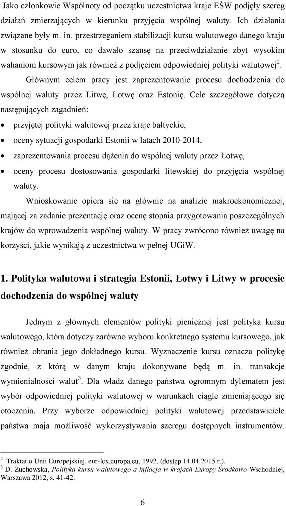 walutowej 2. Głównym celem pracy jest zaprezentowanie procesu dochodzenia do wspólnej waluty przez Litwę, Łotwę oraz Estonię.