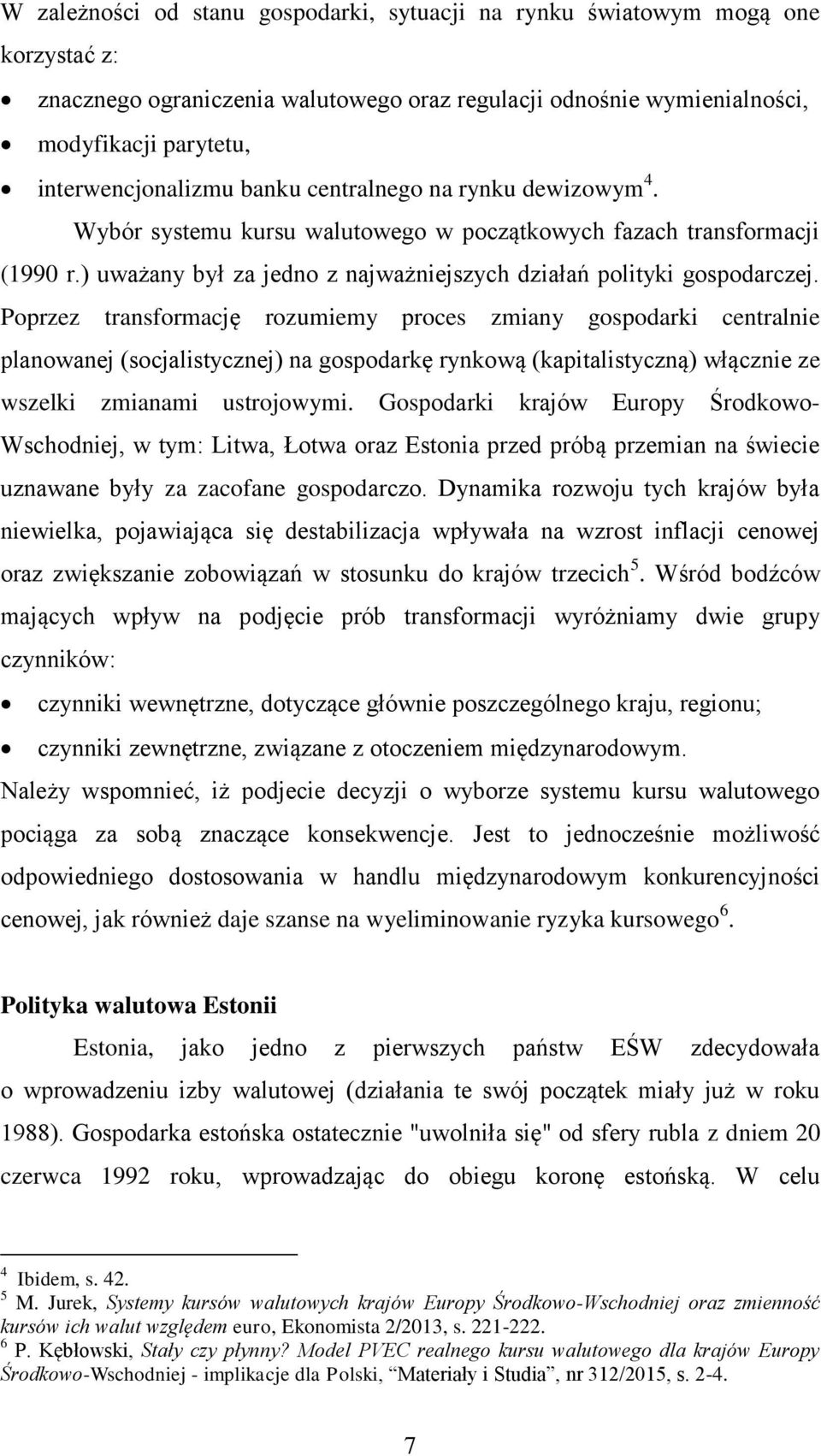 Poprzez transformację rozumiemy proces zmiany gospodarki centralnie planowanej (socjalistycznej) na gospodarkę rynkową (kapitalistyczną) włącznie ze wszelki zmianami ustrojowymi.