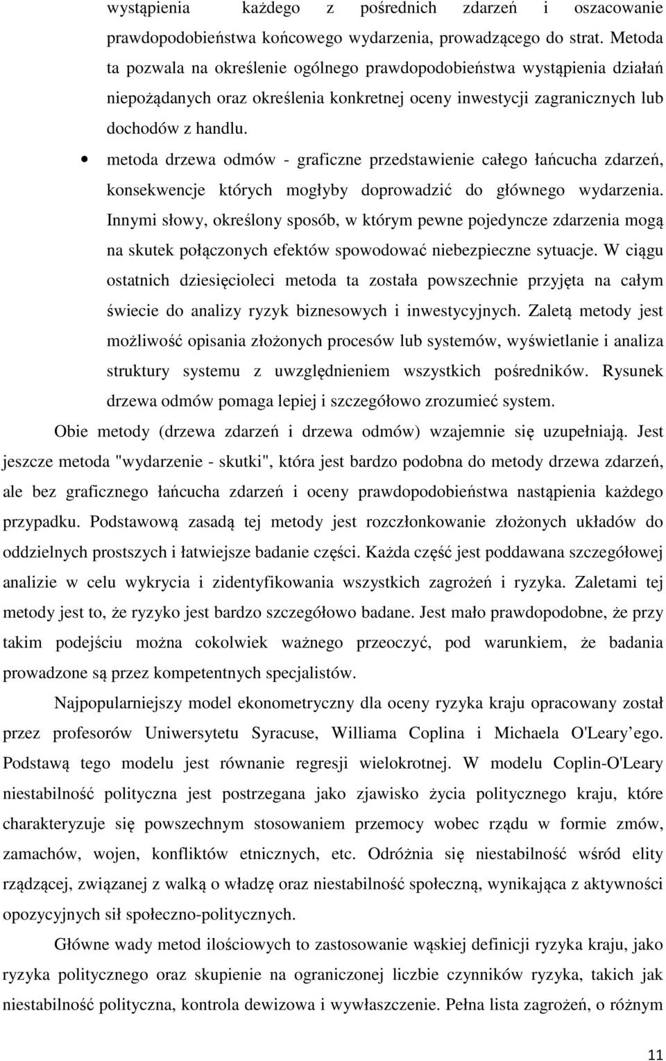 metoda drzewa odmów - graficzne przedstawienie całego łańcucha zdarzeń, konsekwencje których mogłyby doprowadzić do głównego wydarzenia.