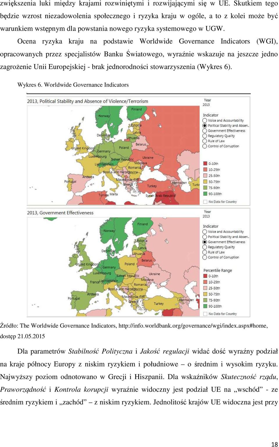 Ocena ryzyka kraju na podstawie Worldwide Governance Indicators (WGI), opracowanych przez specjalistów Banku Światowego, wyraźnie wskazuje na jeszcze jedno zagrożenie Unii Europejskiej - brak