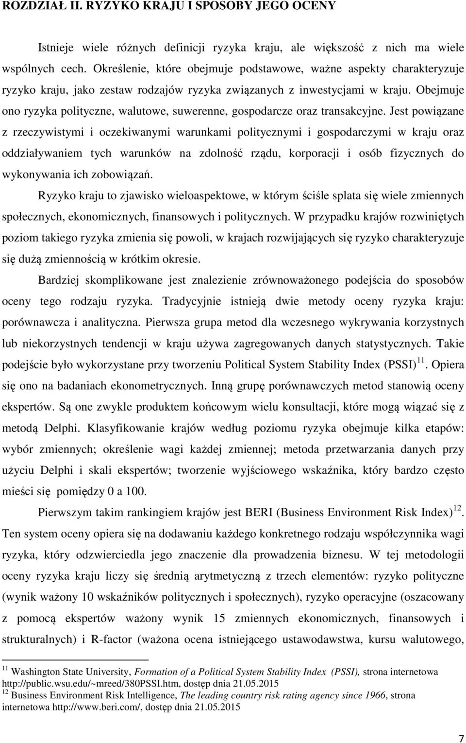 Obejmuje ono ryzyka polityczne, walutowe, suwerenne, gospodarcze oraz transakcyjne.