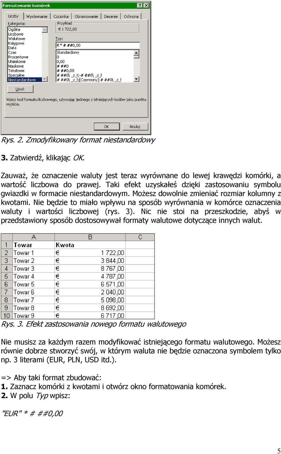 Nie będzie to miało wpływu na sposób wyrównania w komórce oznaczenia waluty i wartości liczbowej (rys. 3).