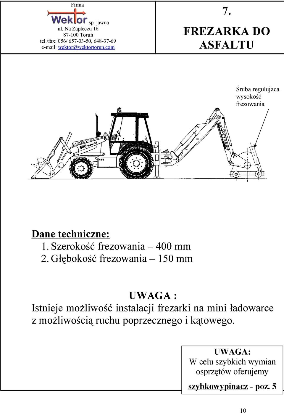 Głębokość frezowania 150 mm UWAGA : Istnieje możliwość instalacji frezarki na