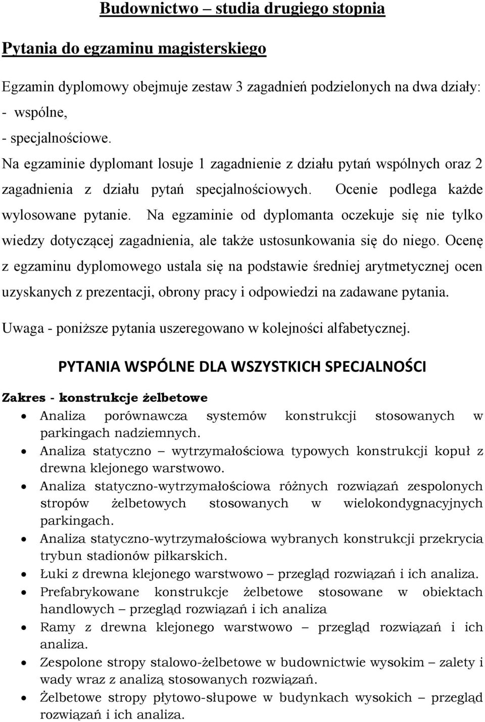 Na egzaminie od dyplomanta oczekuje się nie tylko wiedzy dotyczącej zagadnienia, ale także ustosunkowania się do niego.