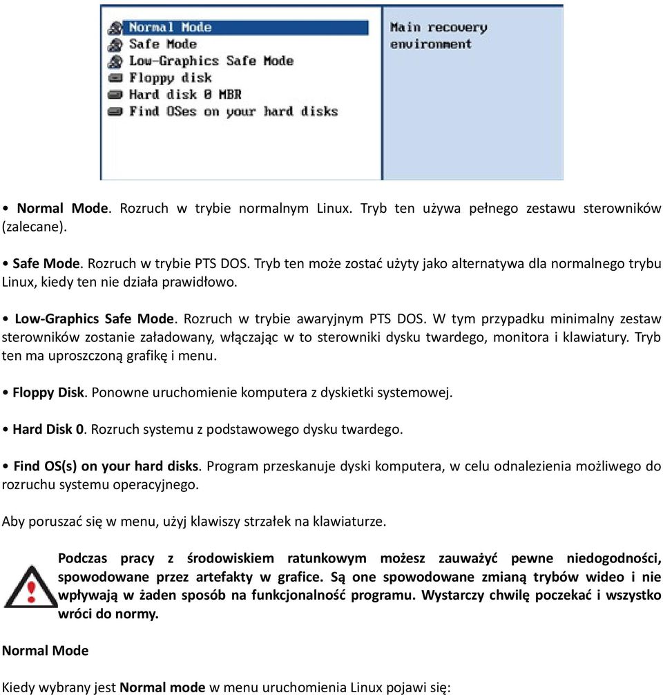 W tym przypadku minimalny zestaw sterowników zostanie załadowany, włączając w to sterowniki dysku twardego, monitora i klawiatury. Tryb ten ma uproszczoną grafikę i menu. Floppy Disk.