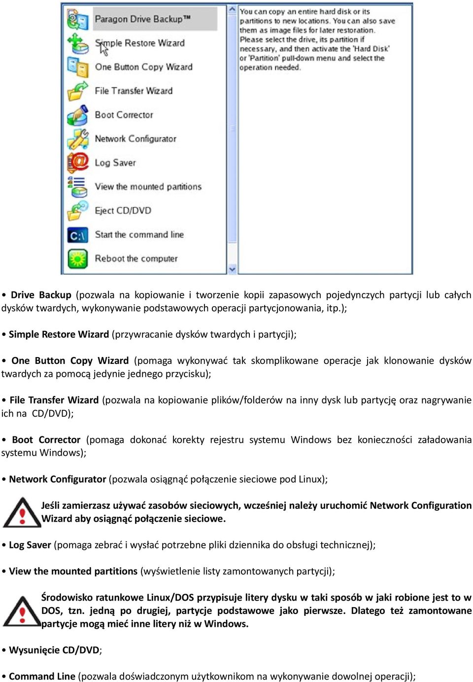 przycisku); File Transfer Wizard (pozwala na kopiowanie plików/folderów na inny dysk lub partycję oraz nagrywanie ich na CD/DVD); Boot Corrector (pomaga dokonać korekty rejestru systemu Windows bez