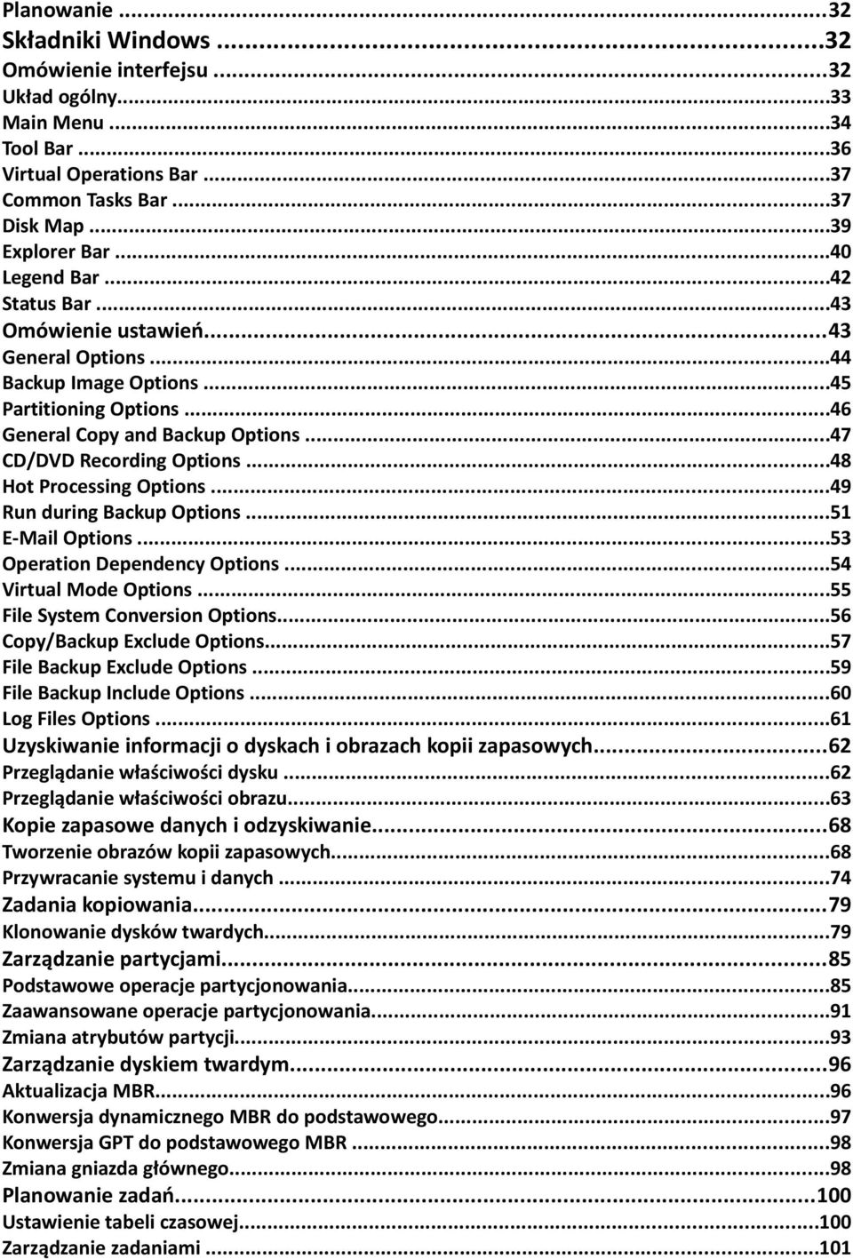 ..48 Hot Processing Options...49 Run during Backup Options...51 E-Mail Options...53 Operation Dependency Options...54 Virtual Mode Options...55 File System Conversion Options.